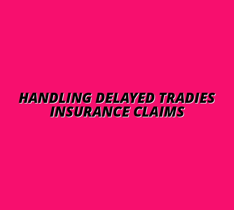 Handling Delayed Tradies Insurance Claims