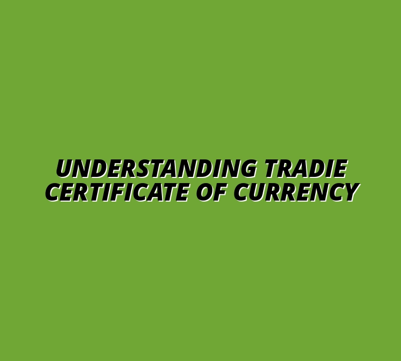 Understanding Tradie Certificate of Currency