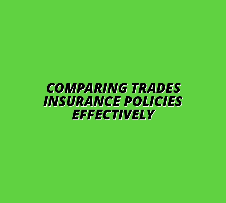 Comparing Trades Insurance Policies Effectively