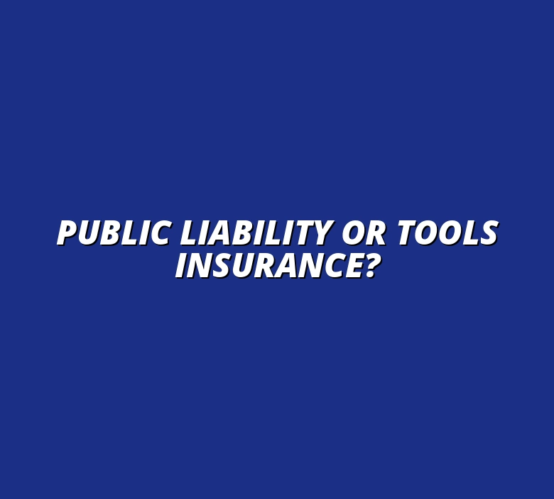 Public Liability or Tools Insurance?